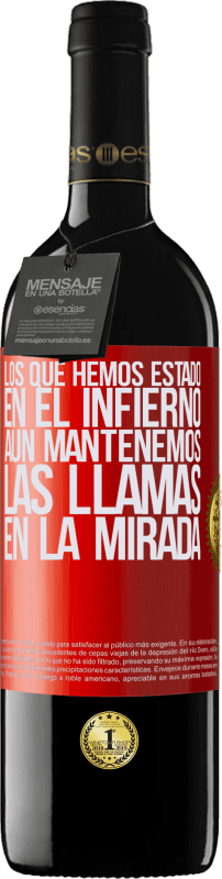 39,95 € Envío gratis | Vino Tinto Edición RED MBE Reserva Los que hemos estado en el infierno, aún mantenemos las llamas en la mirada Etiqueta Roja. Etiqueta personalizable Reserva 12 Meses Cosecha 2015 Tempranillo