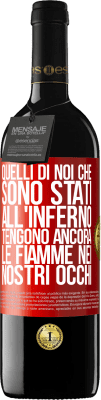 39,95 € Spedizione Gratuita | Vino rosso Edizione RED MBE Riserva Quelli di noi che sono stati all'inferno tengono ancora le fiamme nei nostri occhi Etichetta Rossa. Etichetta personalizzabile Riserva 12 Mesi Raccogliere 2015 Tempranillo