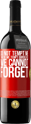 39,95 € Free Shipping | Red Wine RED Edition MBE Reserve Do not tempt me, that if we tempt ourselves we cannot forget Red Label. Customizable label Reserve 12 Months Harvest 2015 Tempranillo