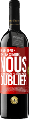 39,95 € Envoi gratuit | Vin rouge Édition RED MBE Réserve Ne me tente pas car si nous nous tentons, nous ne pourrons pas nous oublier Étiquette Rouge. Étiquette personnalisable Réserve 12 Mois Récolte 2014 Tempranillo