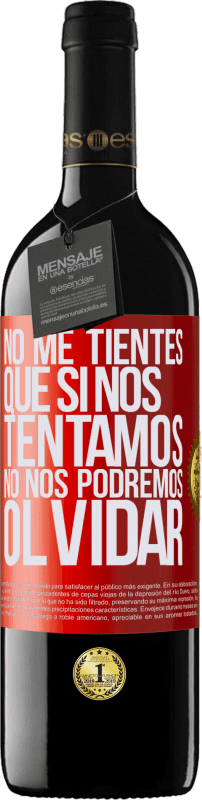 39,95 € Envío gratis | Vino Tinto Edición RED MBE Reserva No me tientes, que si nos tentamos no nos podremos olvidar Etiqueta Roja. Etiqueta personalizable Reserva 12 Meses Cosecha 2016 Tempranillo