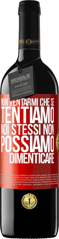 39,95 € Spedizione Gratuita | Vino rosso Edizione RED MBE Riserva Non tentarmi, che se tentiamo noi stessi non possiamo dimenticare Etichetta Rossa. Etichetta personalizzabile Riserva 12 Mesi Raccogliere 2015 Tempranillo