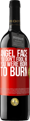 39,95 € Free Shipping | Red Wine RED Edition MBE Reserve Angel face, you don't fool me, you were born to burn Red Label. Customizable label Reserve 12 Months Harvest 2015 Tempranillo