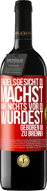 39,95 € Kostenloser Versand | Rotwein RED Ausgabe MBE Reserve Engelsgesicht, du machst mir nichts vor, du wurdest geboren um zu brennen Rote Markierung. Anpassbares Etikett Reserve 12 Monate Ernte 2015 Tempranillo