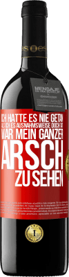 39,95 € Kostenloser Versand | Rotwein RED Ausgabe MBE Reserve Ich hatte es nie getan, als ich es ausnahmsweise doch tat, war mein ganzer Arsch zu sehen Rote Markierung. Anpassbares Etikett Reserve 12 Monate Ernte 2015 Tempranillo