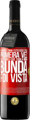 39,95 € Envio grátis | Vinho tinto Edição RED MBE Reserva Eu nunca tinha feito isso e pela primeira vez me ocorreu que toda a minha bunda foi vista Etiqueta Vermelha. Etiqueta personalizável Reserva 12 Meses Colheita 2015 Tempranillo