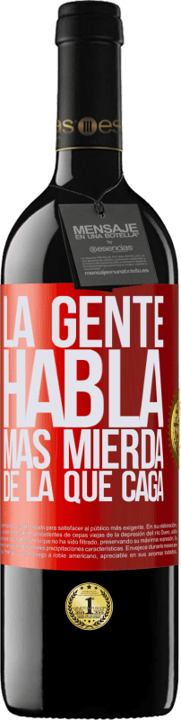 39,95 € Envío gratis | Vino Tinto Edición RED MBE Reserva La gente habla más mierda de la que caga Etiqueta Roja. Etiqueta personalizable Reserva 12 Meses Cosecha 2015 Tempranillo