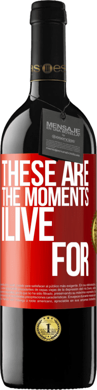 39,95 € Free Shipping | Red Wine RED Edition MBE Reserve These are the moments I live for Red Label. Customizable label Reserve 12 Months Harvest 2014 Tempranillo