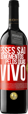 39,95 € Envio grátis | Vinho tinto Edição RED MBE Reserva Esses são os momentos pelos quais vivo Etiqueta Vermelha. Etiqueta personalizável Reserva 12 Meses Colheita 2014 Tempranillo