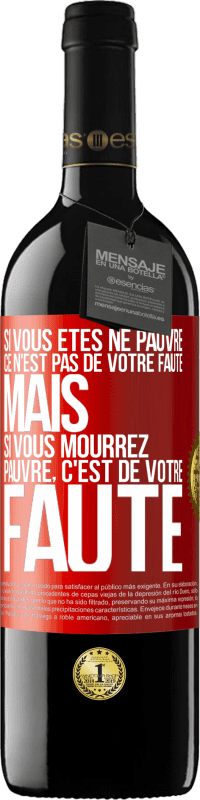 39,95 € Envoi gratuit | Vin rouge Édition RED MBE Réserve Si vous êtes né pauvre ce n'est pas de votre faute. Mais si vous mourrez pauvre, c'est de votre faute Étiquette Rouge. Étiquette personnalisable Réserve 12 Mois Récolte 2015 Tempranillo