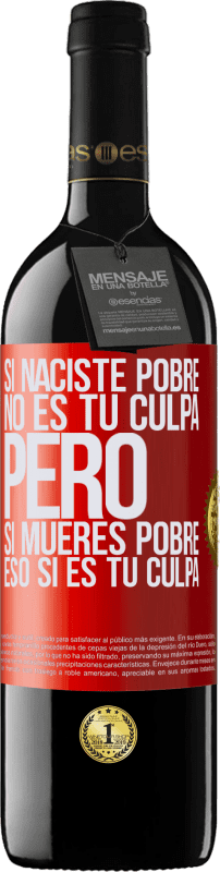 39,95 € Envío gratis | Vino Tinto Edición RED MBE Reserva Si naciste pobre, no es tu culpa. Pero si mueres pobre, eso sí es tu culpa Etiqueta Roja. Etiqueta personalizable Reserva 12 Meses Cosecha 2015 Tempranillo