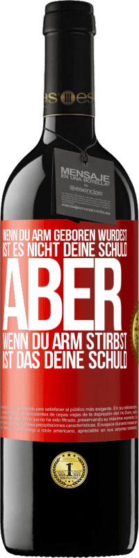 39,95 € Kostenloser Versand | Rotwein RED Ausgabe MBE Reserve Wenn du arm geboren wurdest, ist es nicht deine Schuld. Aber wenn du arm stirbst, ist das deine Schuld Rote Markierung. Anpassbares Etikett Reserve 12 Monate Ernte 2015 Tempranillo