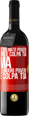 39,95 € Spedizione Gratuita | Vino rosso Edizione RED MBE Riserva Se sei nato povero, non è colpa tua. Ma se muori povero, è colpa tua Etichetta Rossa. Etichetta personalizzabile Riserva 12 Mesi Raccogliere 2014 Tempranillo