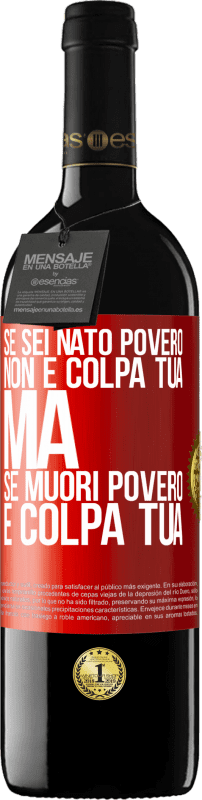 39,95 € Spedizione Gratuita | Vino rosso Edizione RED MBE Riserva Se sei nato povero, non è colpa tua. Ma se muori povero, è colpa tua Etichetta Rossa. Etichetta personalizzabile Riserva 12 Mesi Raccogliere 2015 Tempranillo