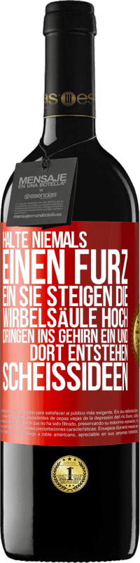 39,95 € Kostenloser Versand | Rotwein RED Ausgabe MBE Reserve Halte niemals einen Furz ein. Sie steigen die Wirbelsäule hoch, dringen ins Gehirn ein, und dort entstehen Scheißideen Rote Markierung. Anpassbares Etikett Reserve 12 Monate Ernte 2016 Tempranillo
