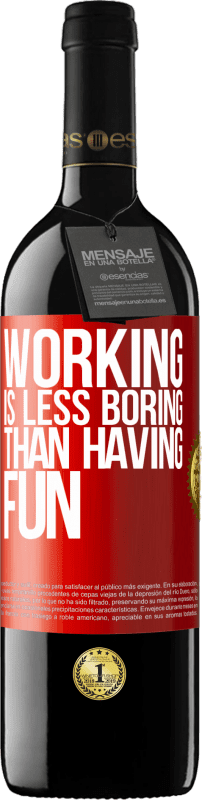 39,95 € Free Shipping | Red Wine RED Edition MBE Reserve Working is less boring than having fun Red Label. Customizable label Reserve 12 Months Harvest 2014 Tempranillo