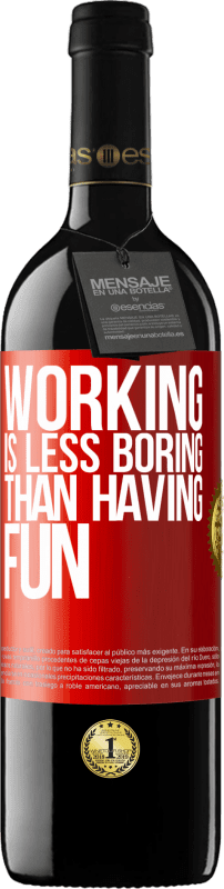 39,95 € Free Shipping | Red Wine RED Edition MBE Reserve Working is less boring than having fun Red Label. Customizable label Reserve 12 Months Harvest 2015 Tempranillo