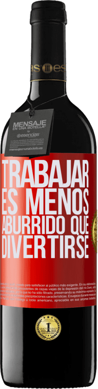 39,95 € Envío gratis | Vino Tinto Edición RED MBE Reserva Trabajar es menos aburrido que divertirse Etiqueta Roja. Etiqueta personalizable Reserva 12 Meses Cosecha 2015 Tempranillo