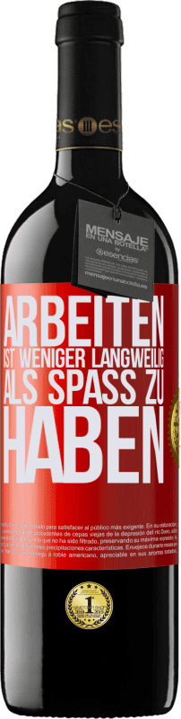 39,95 € Kostenloser Versand | Rotwein RED Ausgabe MBE Reserve Arbeiten ist weniger langweilig als Spaß zu haben Rote Markierung. Anpassbares Etikett Reserve 12 Monate Ernte 2015 Tempranillo