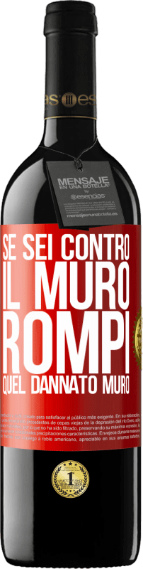 39,95 € Spedizione Gratuita | Vino rosso Edizione RED MBE Riserva Se sei contro il muro, rompi quel dannato muro Etichetta Rossa. Etichetta personalizzabile Riserva 12 Mesi Raccogliere 2015 Tempranillo