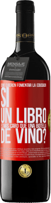 39,95 € Envío gratis | Vino Tinto Edición RED MBE Reserva Cómo quieren fomentar la educación si un libro es más caro que una botella de vino Etiqueta Roja. Etiqueta personalizable Reserva 12 Meses Cosecha 2015 Tempranillo