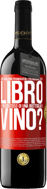 39,95 € Spedizione Gratuita | Vino rosso Edizione RED MBE Riserva Come vogliono promuovere l'istruzione se un libro è più costoso di una bottiglia di vino Etichetta Rossa. Etichetta personalizzabile Riserva 12 Mesi Raccogliere 2015 Tempranillo