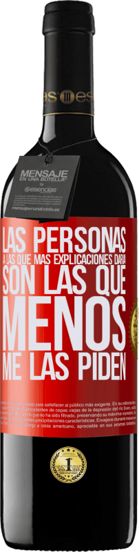 39,95 € Envío gratis | Vino Tinto Edición RED MBE Reserva Las personas a las que más explicaciones daría son las que menos me las piden Etiqueta Roja. Etiqueta personalizable Reserva 12 Meses Cosecha 2015 Tempranillo