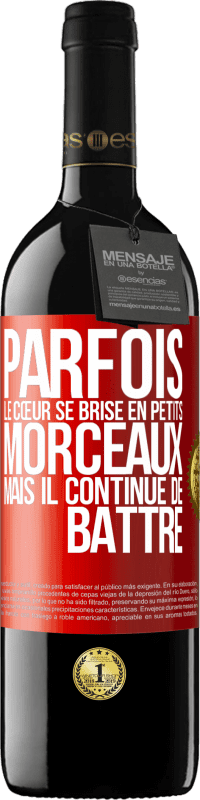 39,95 € Envoi gratuit | Vin rouge Édition RED MBE Réserve Parfois, le cœur se brise en petits morceaux, mais il continue de battre Étiquette Rouge. Étiquette personnalisable Réserve 12 Mois Récolte 2015 Tempranillo