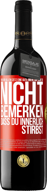 39,95 € Kostenloser Versand | Rotwein RED Ausgabe MBE Reserve Und vor allem zetz eine gute Miene auf, damit sie nicht bemerken, dass du innerlich stirbst Rote Markierung. Anpassbares Etikett Reserve 12 Monate Ernte 2015 Tempranillo