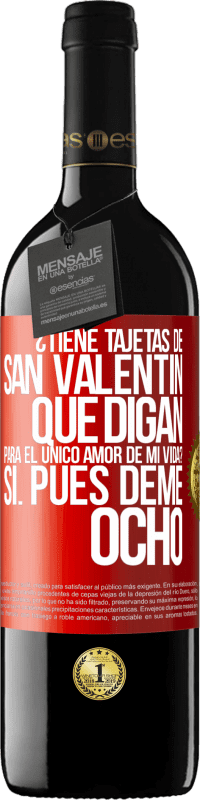 39,95 € Envío gratis | Vino Tinto Edición RED MBE Reserva ¿Tiene tajetas de San Valentín que digan: Para el único amor de mi vida? -Sí. Pues deme ocho Etiqueta Roja. Etiqueta personalizable Reserva 12 Meses Cosecha 2015 Tempranillo