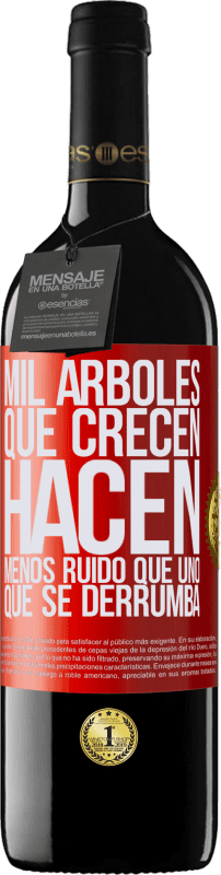 39,95 € Envío gratis | Vino Tinto Edición RED MBE Reserva Mil árboles que crecen hacen menos ruido que uno que se derrumba Etiqueta Roja. Etiqueta personalizable Reserva 12 Meses Cosecha 2015 Tempranillo