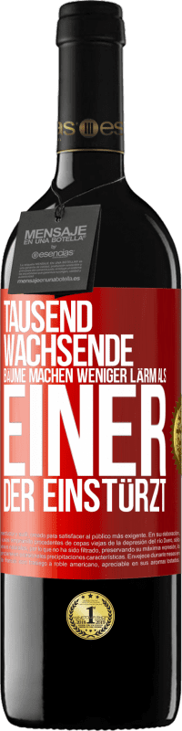 39,95 € Kostenloser Versand | Rotwein RED Ausgabe MBE Reserve Tausend wachsende Bäume machen weniger Lärm als einer, der einstürzt Rote Markierung. Anpassbares Etikett Reserve 12 Monate Ernte 2015 Tempranillo