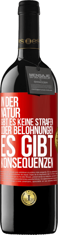39,95 € Kostenloser Versand | Rotwein RED Ausgabe MBE Reserve In der Natur gibt es keine Strafen oder Belohnungen, es gibt Konsequenzen Rote Markierung. Anpassbares Etikett Reserve 12 Monate Ernte 2016 Tempranillo