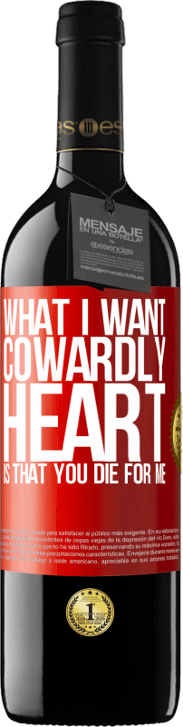 39,95 € Free Shipping | Red Wine RED Edition MBE Reserve What I want, cowardly heart, is that you die for me Red Label. Customizable label Reserve 12 Months Harvest 2014 Tempranillo