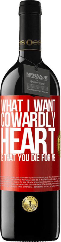 39,95 € Free Shipping | Red Wine RED Edition MBE Reserve What I want, cowardly heart, is that you die for me Red Label. Customizable label Reserve 12 Months Harvest 2015 Tempranillo