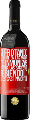 39,95 € Envío gratis | Vino Tinto Edición RED MBE Reserva Si frotando alcohol en las manos te inmunizas contra las bacterias, bebiéndolo eres casi inmortal Etiqueta Roja. Etiqueta personalizable Reserva 12 Meses Cosecha 2014 Tempranillo