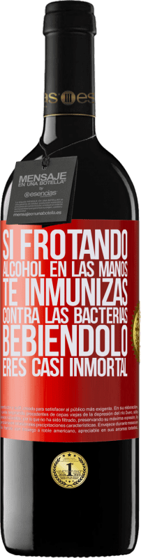 39,95 € Envío gratis | Vino Tinto Edición RED MBE Reserva Si frotando alcohol en las manos te inmunizas contra las bacterias, bebiéndolo eres casi inmortal Etiqueta Roja. Etiqueta personalizable Reserva 12 Meses Cosecha 2015 Tempranillo