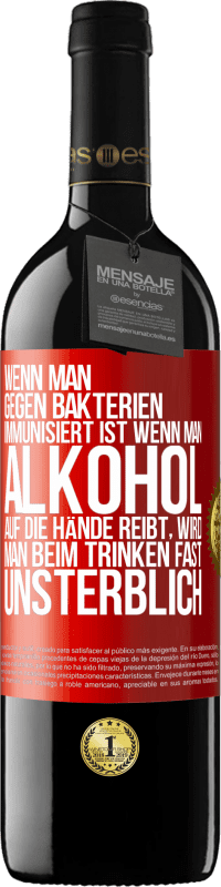 39,95 € Kostenloser Versand | Rotwein RED Ausgabe MBE Reserve Wenn man gegen Bakterien immunisiert ist wenn man Alkohol auf die Hände reibt, wird man beim Trinken fast unsterblich Rote Markierung. Anpassbares Etikett Reserve 12 Monate Ernte 2015 Tempranillo