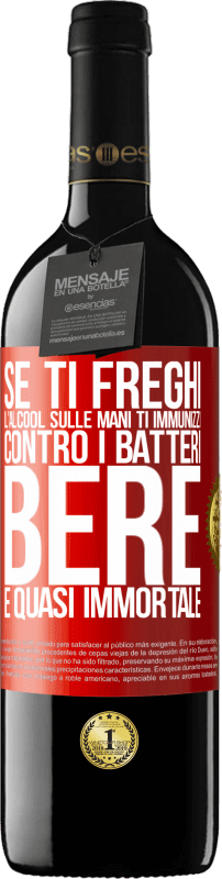 39,95 € Spedizione Gratuita | Vino rosso Edizione RED MBE Riserva Se ti freghi l'alcool sulle mani ti immunizzi contro i batteri, bere è quasi immortale Etichetta Rossa. Etichetta personalizzabile Riserva 12 Mesi Raccogliere 2015 Tempranillo