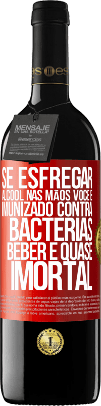 39,95 € Envio grátis | Vinho tinto Edição RED MBE Reserva Se esfregar álcool nas mãos, você é imunizado contra bactérias, beber é quase imortal Etiqueta Vermelha. Etiqueta personalizável Reserva 12 Meses Colheita 2015 Tempranillo