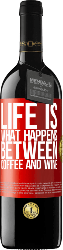 39,95 € Free Shipping | Red Wine RED Edition MBE Reserve Life is what happens between coffee and wine Red Label. Customizable label Reserve 12 Months Harvest 2014 Tempranillo