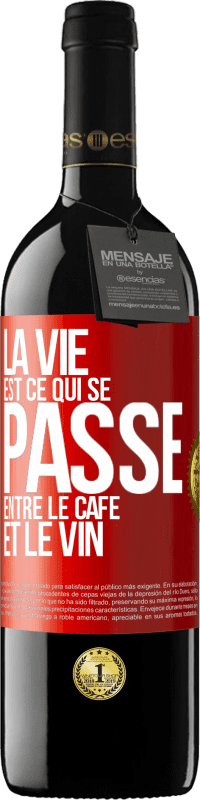 39,95 € Envoi gratuit | Vin rouge Édition RED MBE Réserve La vie est ce qui se passe entre le café et le vin Étiquette Rouge. Étiquette personnalisable Réserve 12 Mois Récolte 2015 Tempranillo