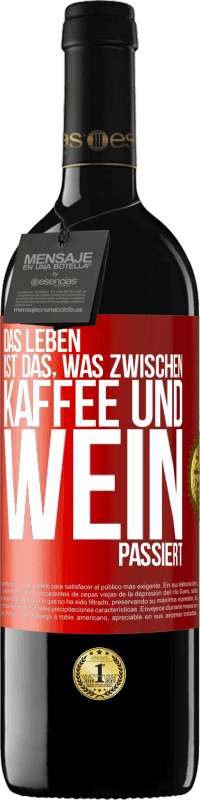 39,95 € Kostenloser Versand | Rotwein RED Ausgabe MBE Reserve Das Leben ist das, was zwischen Kaffee und Wein passiert Rote Markierung. Anpassbares Etikett Reserve 12 Monate Ernte 2015 Tempranillo