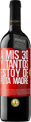 39,95 € Envío gratis | Vino Tinto Edición RED MBE Reserva A mis 30 y tantos, estoy de puta madre Etiqueta Roja. Etiqueta personalizable Reserva 12 Meses Cosecha 2014 Tempranillo