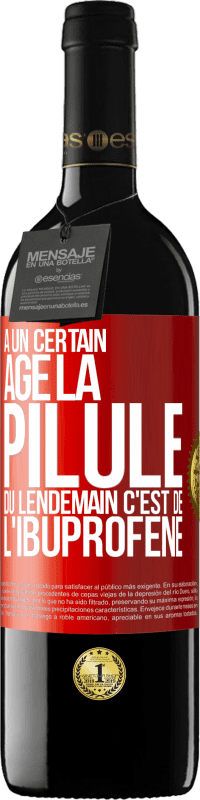 39,95 € Envoi gratuit | Vin rouge Édition RED MBE Réserve À un certain âge la pilule du lendemain c'est de l'ibuprofène Étiquette Rouge. Étiquette personnalisable Réserve 12 Mois Récolte 2015 Tempranillo