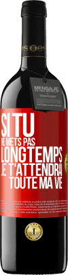 39,95 € Envoi gratuit | Vin rouge Édition RED MBE Réserve Si tu ne mets pas longtemps je t'attendrai toute ma vie Étiquette Rouge. Étiquette personnalisable Réserve 12 Mois Récolte 2015 Tempranillo