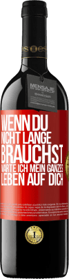 39,95 € Kostenloser Versand | Rotwein RED Ausgabe MBE Reserve Wenn du nicht lange brauchst, warte ich mein ganzes Leben auf dich Rote Markierung. Anpassbares Etikett Reserve 12 Monate Ernte 2015 Tempranillo