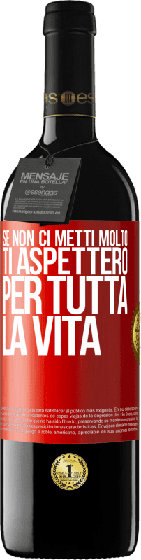 39,95 € Spedizione Gratuita | Vino rosso Edizione RED MBE Riserva Se non ci metti molto, ti aspetterò per tutta la vita Etichetta Rossa. Etichetta personalizzabile Riserva 12 Mesi Raccogliere 2015 Tempranillo