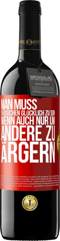 39,95 € Kostenloser Versand | Rotwein RED Ausgabe MBE Reserve Man muss versuchen glücklich zu sein, wenn auch nur um andere zu ärgern Rote Markierung. Anpassbares Etikett Reserve 12 Monate Ernte 2015 Tempranillo