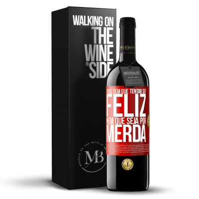 «Você tem que tentar ser feliz, nem que seja por merda» Edição RED MBE Reserva